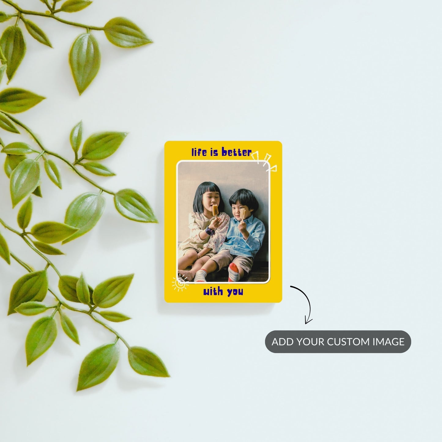 Life is better with You - Custom Fridge Magnet