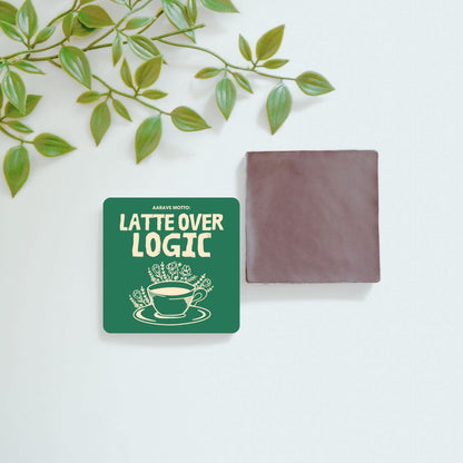 Latte Over Logic - Custom Fridge Magnet