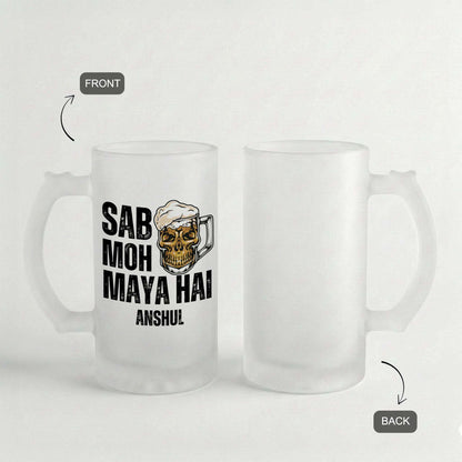 Sab Moh Maya Hai - Custom Frosted Beer Mug