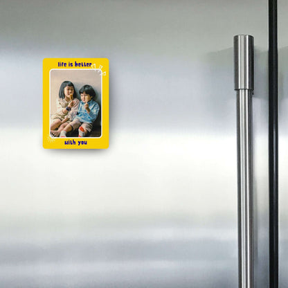 Life is better with You - Custom Fridge Magnet