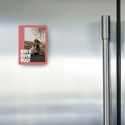 Only Ever You - Custom Fridge Magnet
