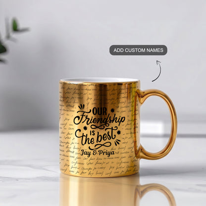Our Friendship – Custom Gold Metallic Mug