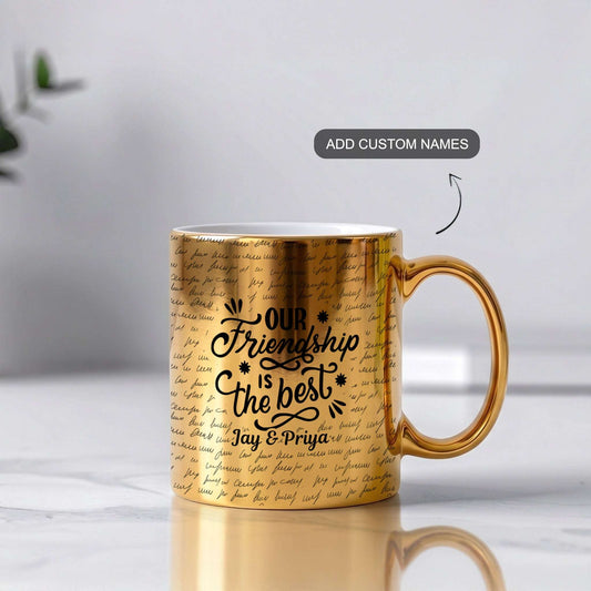 Our Friendship – Custom Gold Metallic Mug