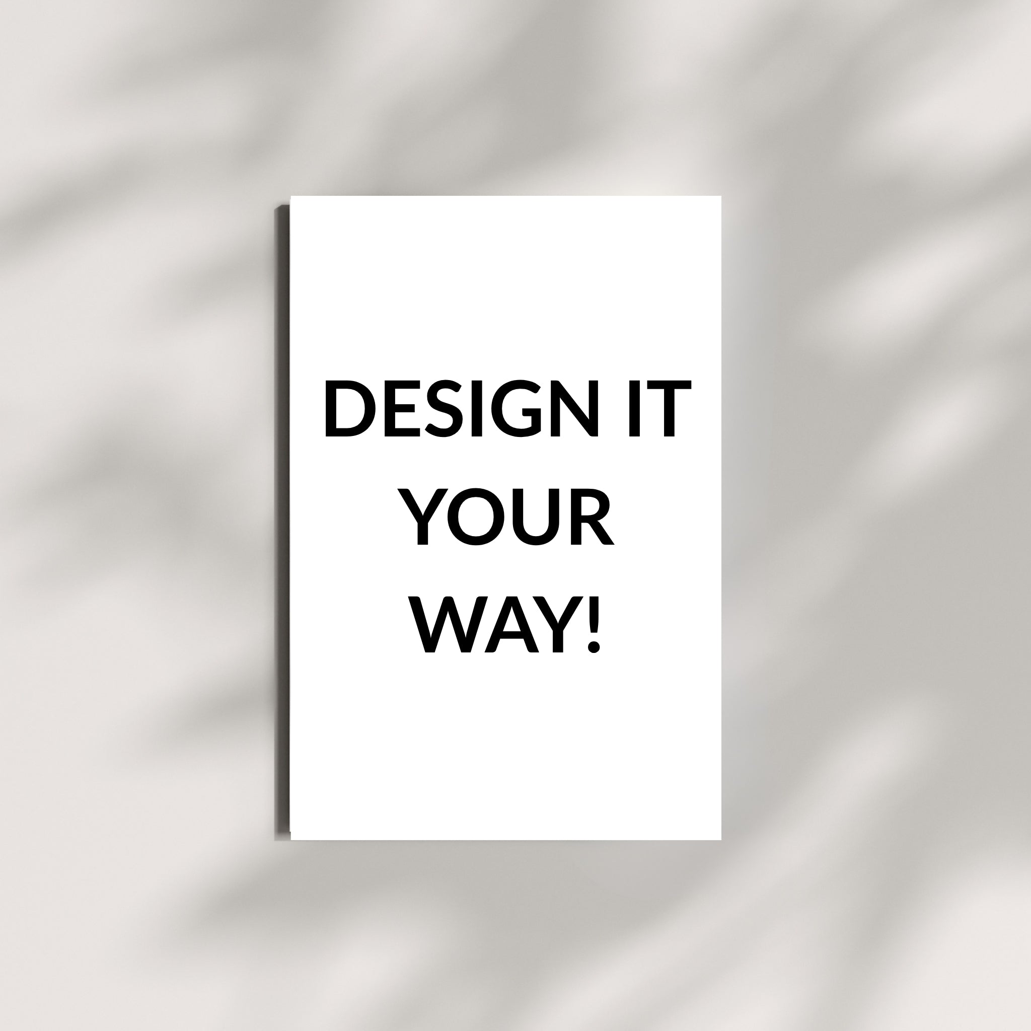 Design it your way!