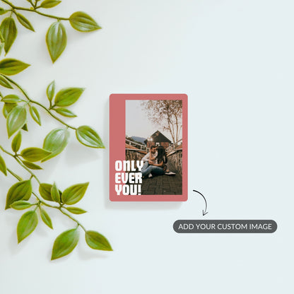 Only Ever You - Custom Fridge Magnet