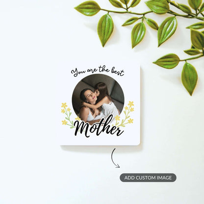 You Are the Best Mother - Custom Fridge Magnet