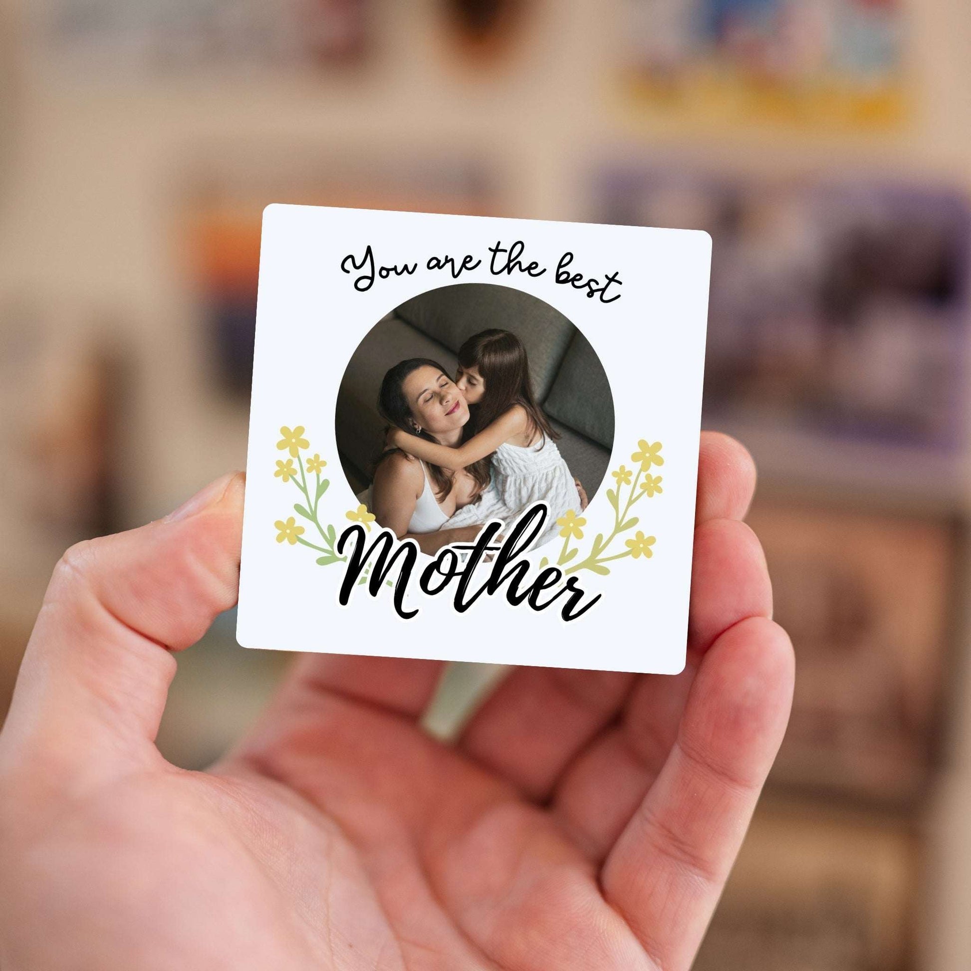 You Are the Best Mother - Custom Fridge Magnet