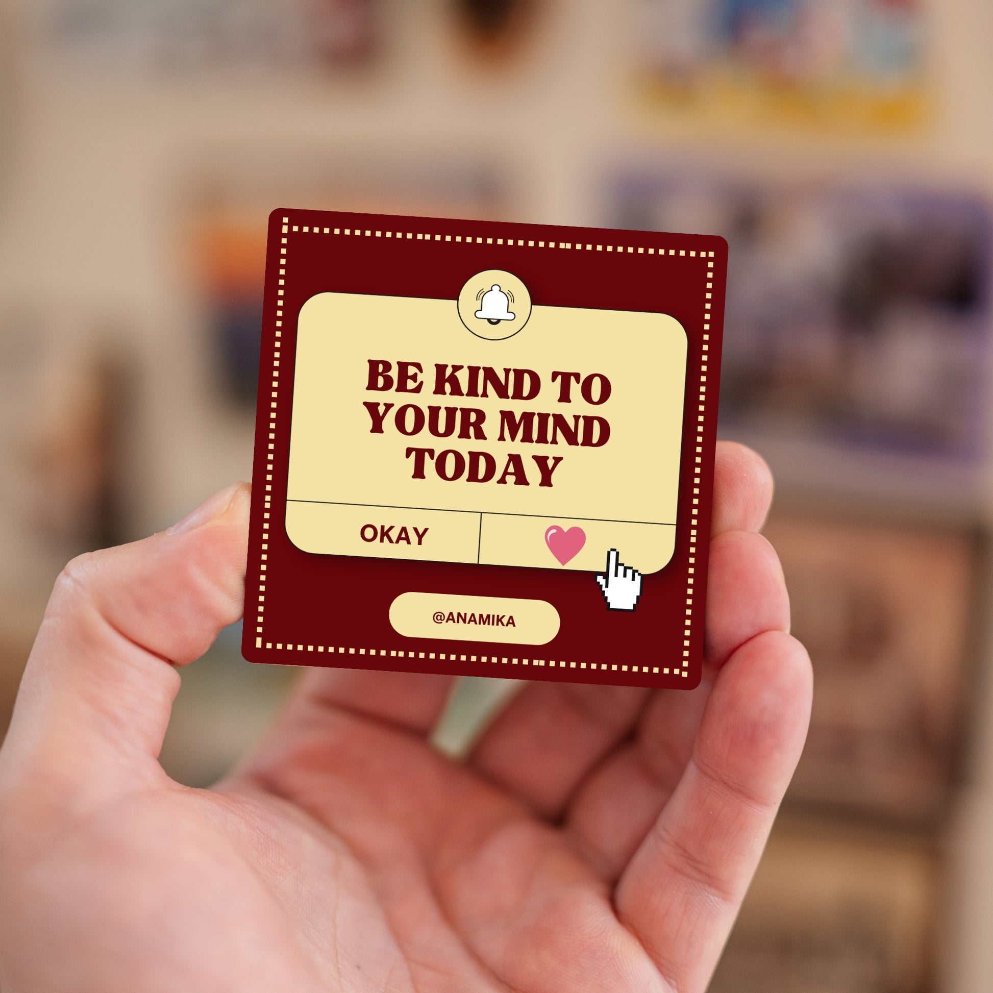 Handheld personalized Be Kind to Your Mind message magnet.